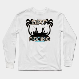 Dirt Fishing Long Sleeve T-Shirt